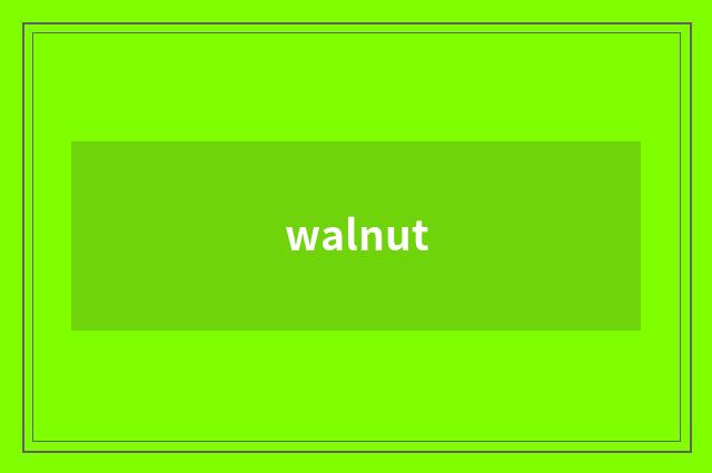 walnut