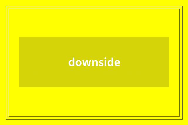 downside