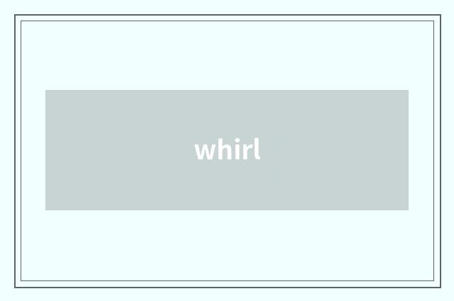 whirl