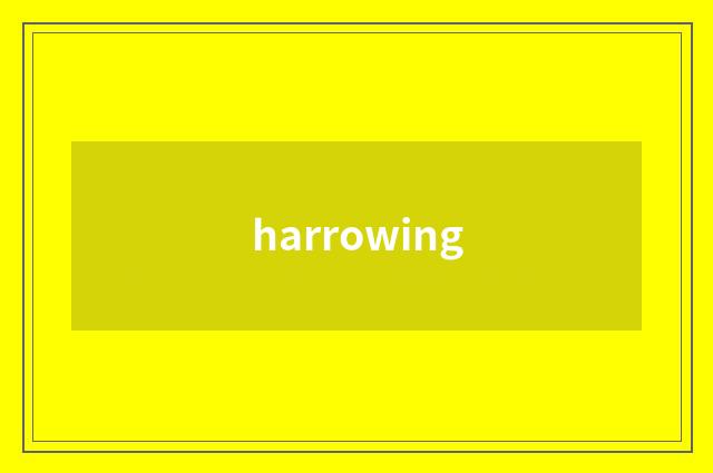 harrowing