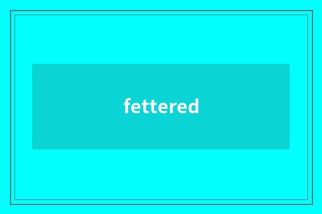 fettered