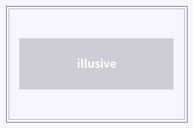 illusive