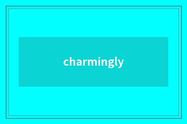 charmingly