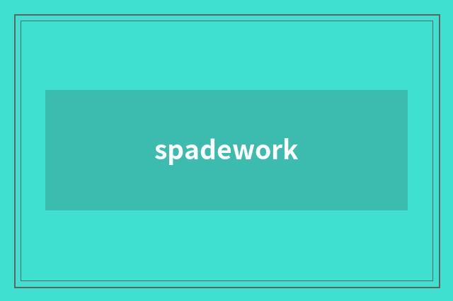 spadework