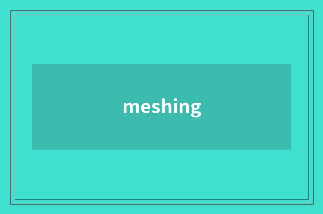 meshing