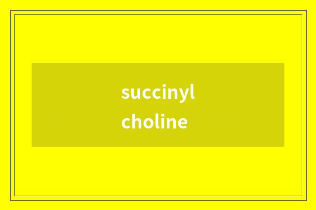 succinylcholine
