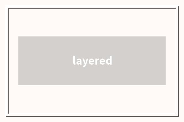 layered