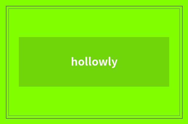 hollowly