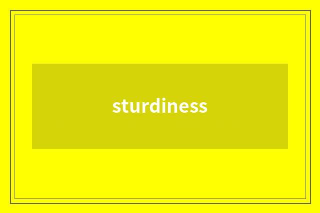 sturdiness