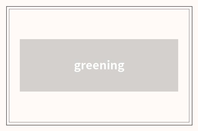 greening
