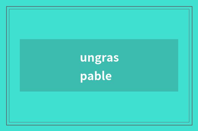 ungraspable