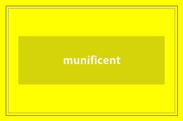 munificent