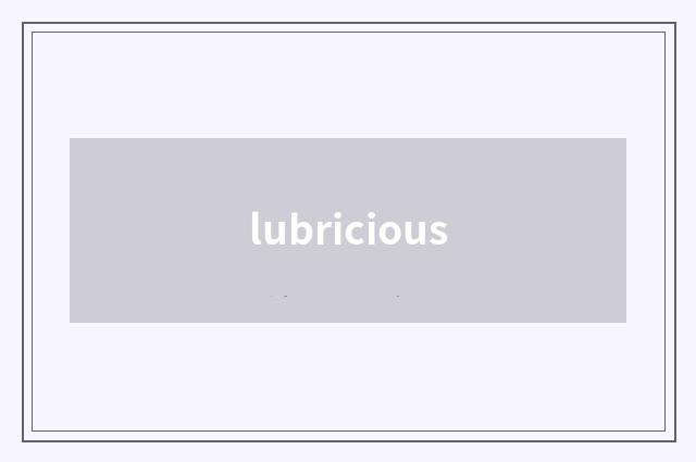 lubricious
