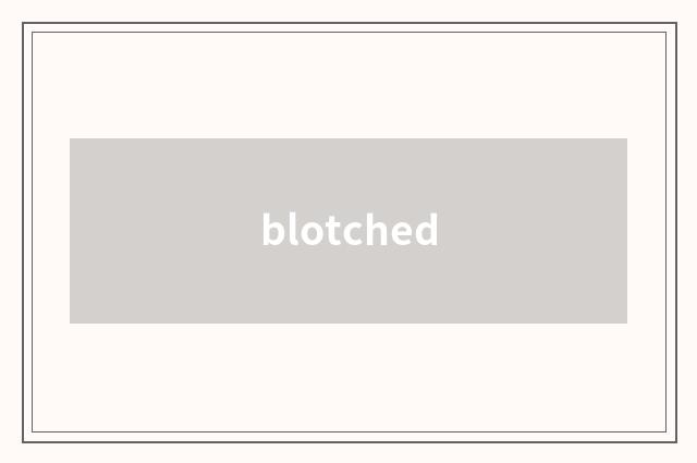 blotched