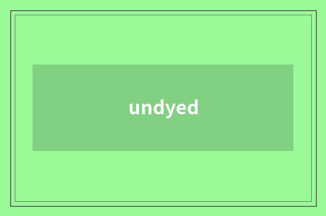 undyed