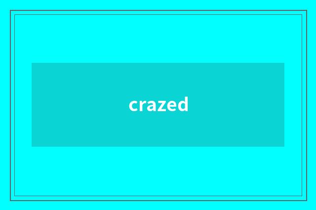 crazed