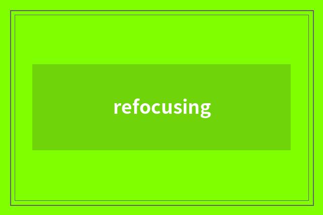 refocusing