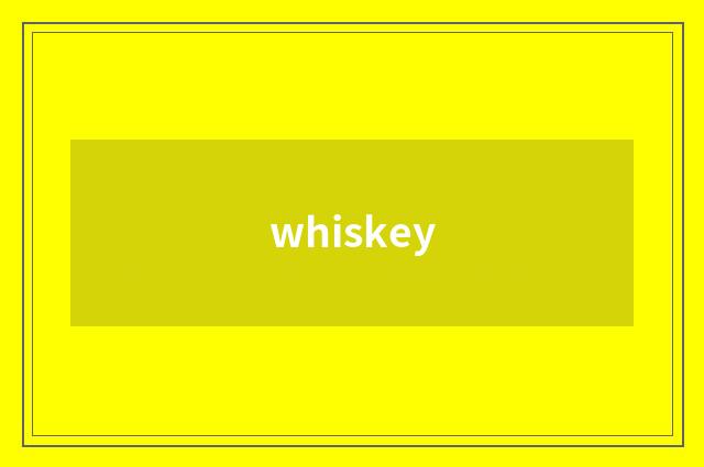 whiskey