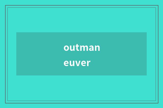 outmaneuver