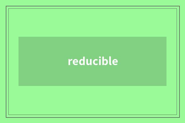 reducible