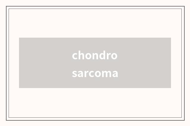 chondrosarcoma