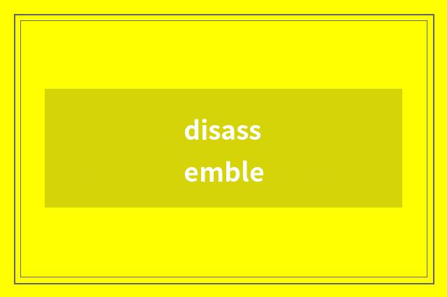 disassemble