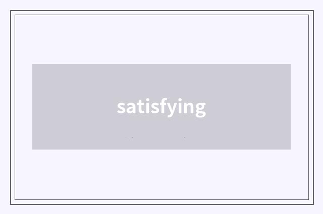 satisfying
