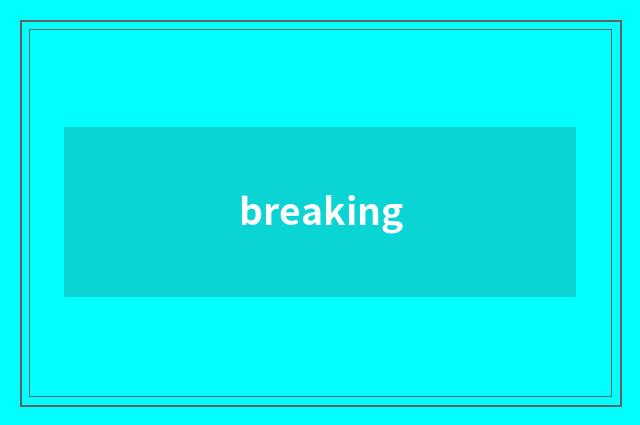breaking