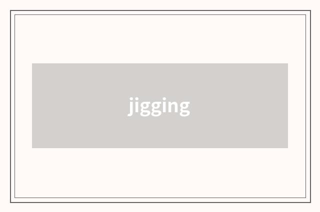 jigging