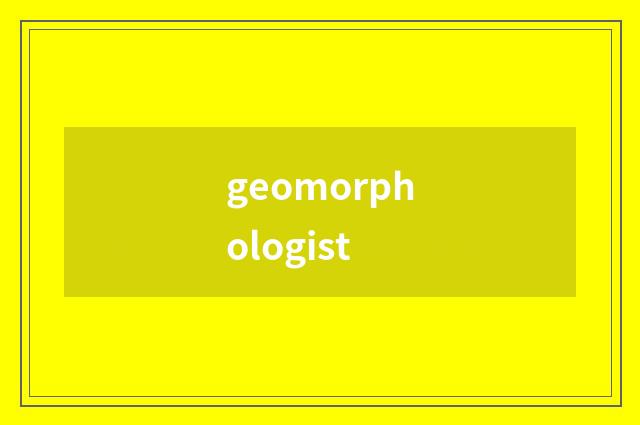 geomorphologist