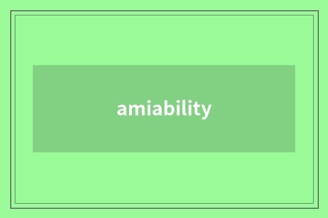 amiability