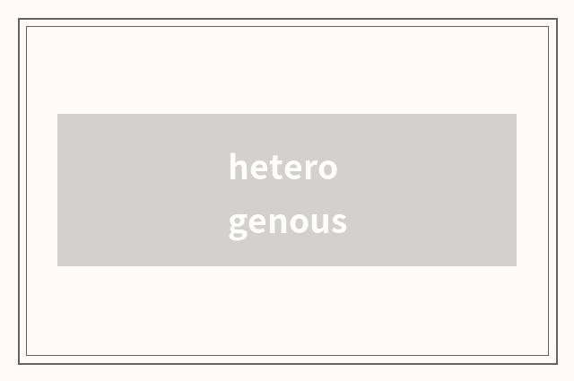 heterogenous