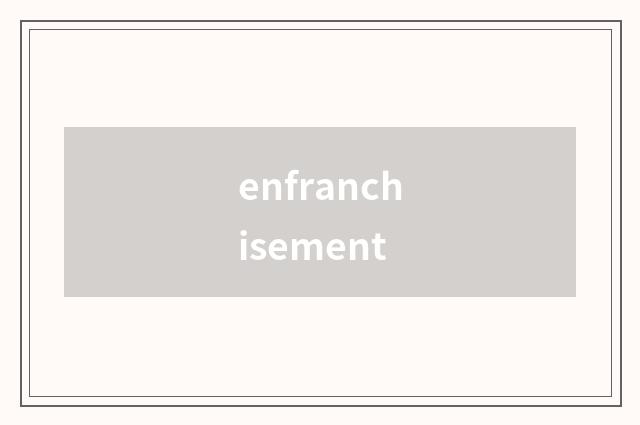 enfranchisement