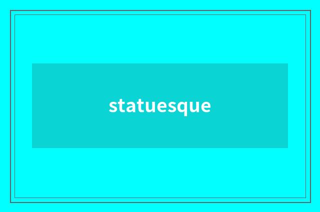 statuesque