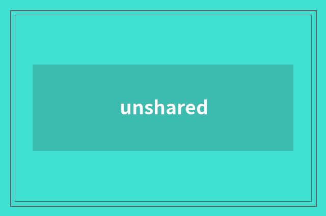 unshared