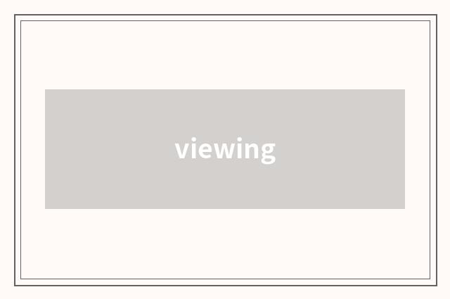 viewing