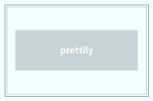 prettily