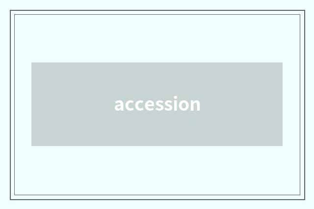 accession