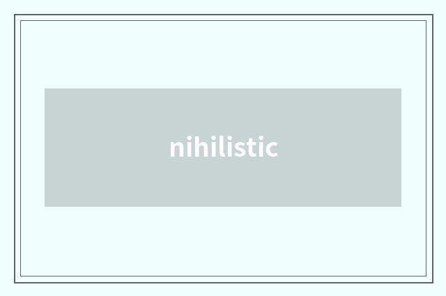 nihilistic