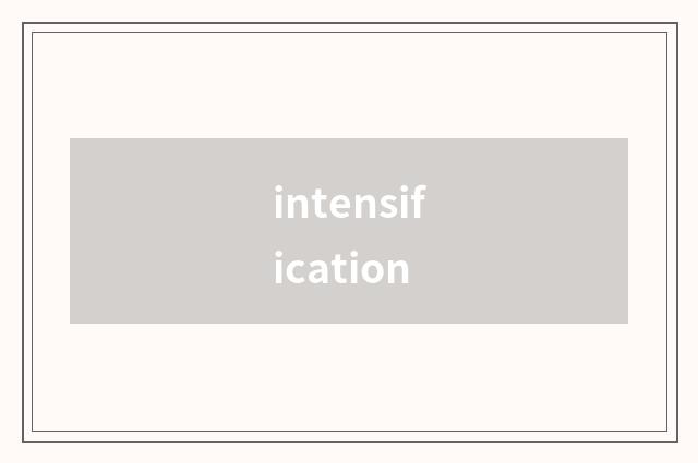 intensification