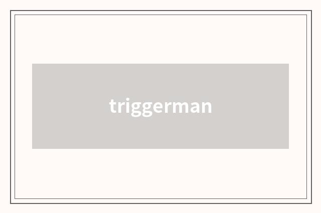 triggerman