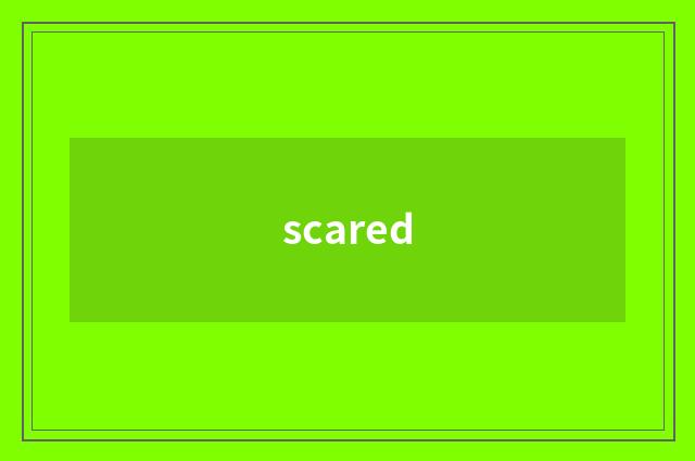 scared