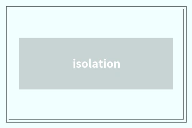 isolation
