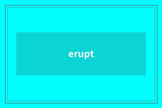 erupt