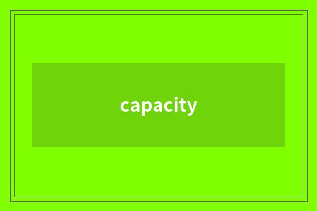 capacity
