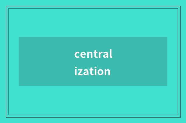 centralization