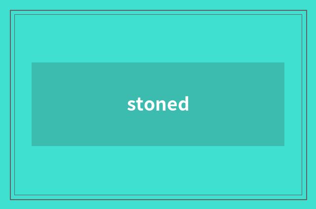 stoned