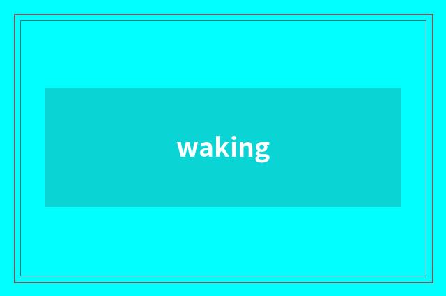 waking
