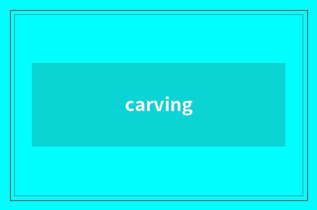 carving