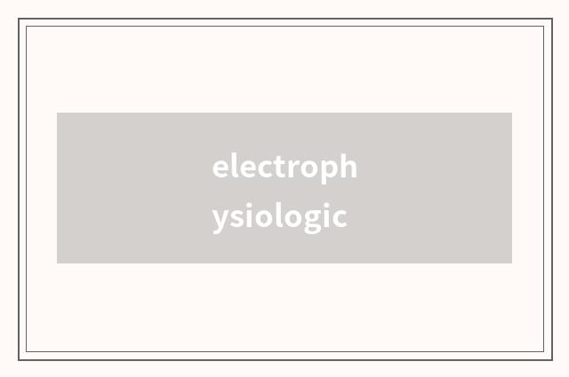 electrophysiologic